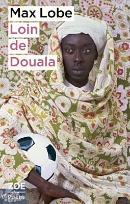 Editions Zoé - Roman - Loin de Douala (Max Lobe)