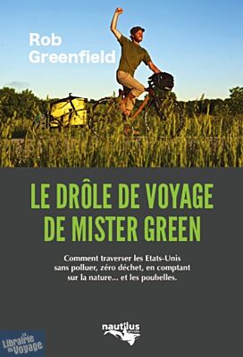 Editions Nautilus - Récit - Le drôle de Voyage de Mister Green (Rob Greenfield)