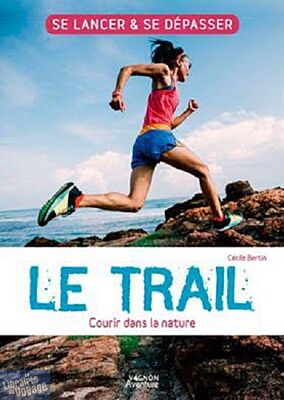 Edition Vagnon - Guide - Le trail - Courir dans la nature