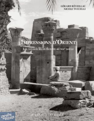 Editions Actes Sud-Errance - Récit - Impressions d'Orient (Les voyageurs en Égypte au XIXe siècle)
