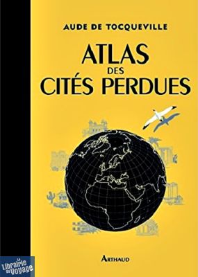 Editions Arthaud - Atlas des Cités Perdues (Aude de Tocqueville)