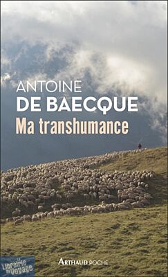 Editions Arthaud - Récit - Ma transhumance (Antoine de Baecque)