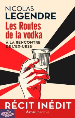 Editions Arthaud (collection Poche) - Récit - Les routes de la Vodka (à la rencontre de l'ex-URSS)