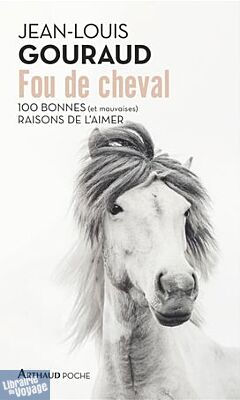 Editions Arthaud (Poche) - Document - Fou de cheval 100 bonnes (et mauvaises) raisons de l'aimer