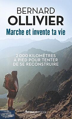 Editions Arthaud poche - Marche et invente ta vie (Bernard Ollivier)