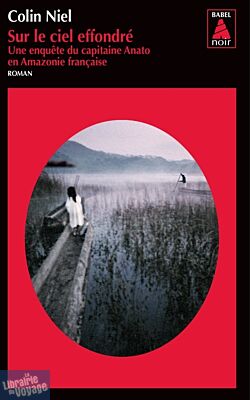 Editions Babel Noir - Collection Poche - Roman (Policier) - Une enquête du Capitaine Anato en Amazonie française, Sur le ciel effondré (Colin Niel)