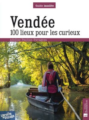 Editions Bonneton - Guide - Vendée - 100 lieux pour les curieux