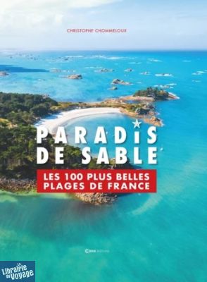 Editions Casa - Beau Livre - Paradis de sable : les 100 plus belles plages de France - Christophe Chommeloux