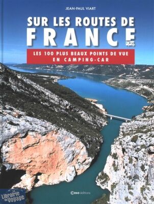 Editions CASA - Beau Livre - Sur les routes de France, les 100 plus beaux points de vues en camping car (Jean-Paul Viard)