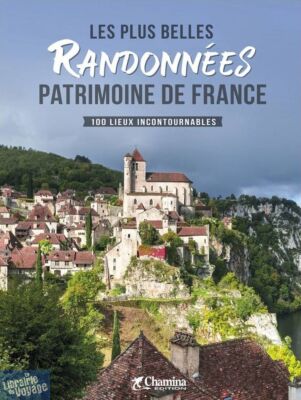 Editions Chamina - Guide - Les plus belles randonnées patrimoine de France - 100 lieux incontournables
