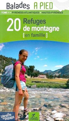 Editions Chamina - Guide de Randonnées - 20 refuges de montagne en famille en Pyrénées Atlantiques et Hautes Pyrénées