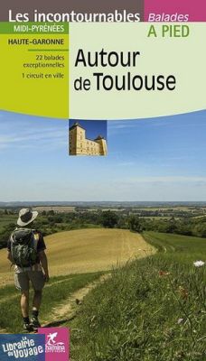 Editions Chamina - Guide de randonnées - Autour de Toulouse (Collection les Incontournables)
