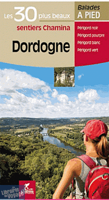 Editions Chamina - Guide de Randonnées - Dordogne - Les 30 plus beaux sentiers
