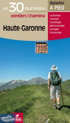 Editions Chamina - Guide de Randonnées - Haute-Garonne - Les 30 plus beaux sentiers