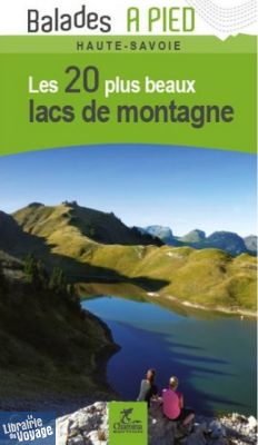 Editions Chamina - Guide de Randonnées - Les 20 plus beaux lacs de montagne en Haute-Savoie