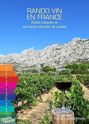 Editions Chemins des Crêtes - Guide - Rando-Vin en France, Belles balades et domaines viticoles de qualité (Romy Ducoulombier)