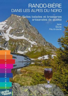 Editions Chemins des crètes - Guide - Rando bière dans les Alpes du Nord (Belles balades et brasseries artisanales de qualité) 