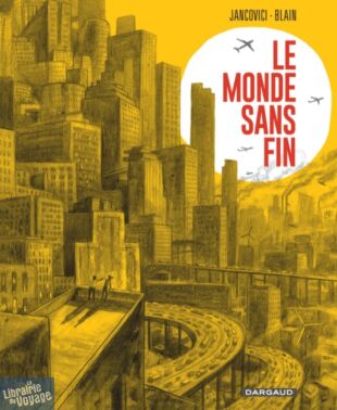 Editions Dargaud - Bande Dessinée - Le monde sans fin - Jean-Marc Jancovici et Christophe Blain 
