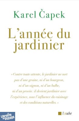 Editions de l'Aube - Récit - L'année du Jardinier (Karel Capek)