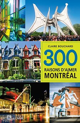Editions de l'Homme - Guide - 300 raisons d'aimer Montréal