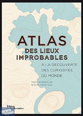 Editions de la Martinière - Beau-livre - Atlas des lieux improbables