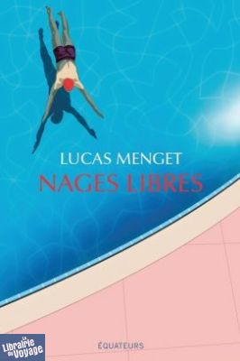 Editions des équateurs - Essai - Nages libres - Lucas Menget