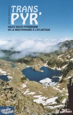 Editions du Mont Rouch - Trans Pyr' - Haute Route Pyrénéenne de la méditerranée à l'atlantique