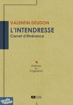 Editions du volcan - Collection Matière à poésie - L'intendresse - Carnet d'itinérance (valentin Deudon)