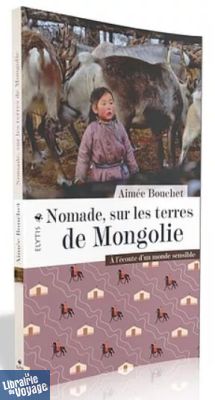 Editions Elytis - Récit - Nomade, sur les terres de Mongolie, à l'écoute d'un monde sensible (Aimée Bouchet)