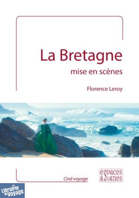 Editions Espaces et signes - Guide - La Bretagne mise en scènes (Florence Leroy)
