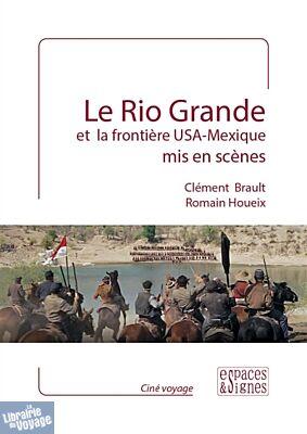 Editions Espaces & Signes - Essai - Le Rio Grande et la frontière USA-Mexique mis en scènes (Clément Brault, Romain Houeix)
