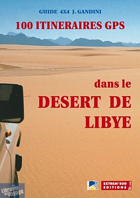 Editions Extrem' Sud - 100 itinéraires GPS dans le désert de Libye (Guide Gandini)