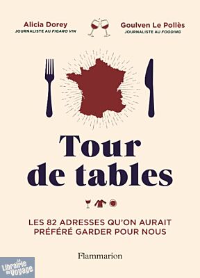 Editions Flammarion - Guide - Tour de tables - Les 82 adresses qu'on aurait préféré garder pour nous