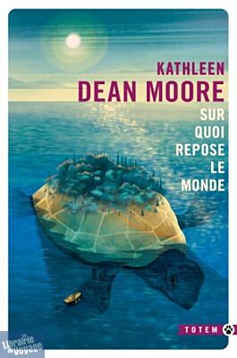 Editions Gallmeister - Roman (Collection poche - Totem) - Sur quoi repose le monde - Kathleen Dean Moore
