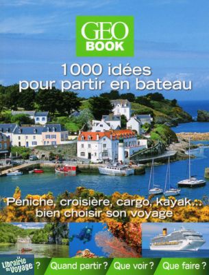 Editions GEO - GeoBook - 1000 idées pour partir en bateau