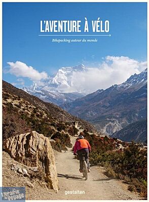 Editions Gestalten - Beau livre - L'aventure à vélo (Bikepacking autour du Monde)