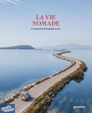 Editions Gestalten - Beau livre - La vie nomade (à la découverte du Monde en van)