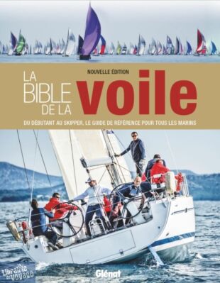 Editions Glénat - Beau Livre - La bible de la voile du débutant au skipper, le guide de référence pour tous les marins