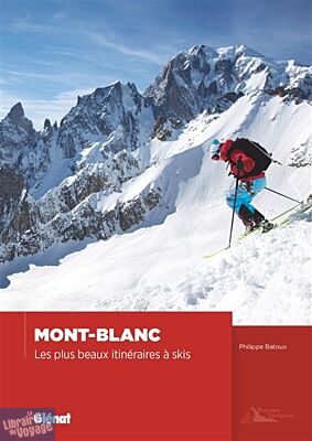 Editions Glénat - Guide - Mont-Blanc, Les plus beaux itinéraires à Skis (Philippe Batoux)