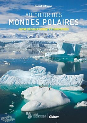 Editions Glénat - Livre - Au cœur des mondes polaires - Robert Calcagno