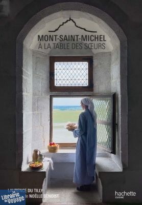 Editions Hachette - Cuisine - Mont Saint Michel - A la table des soeurs