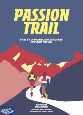 Editions Helvetiq - Guide - Passion Trail, l'art et la pratique de la course en pleine nature (Doug Mayer, Brian Metzler)