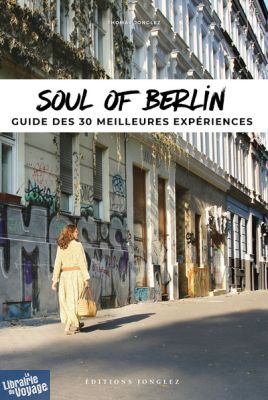 Editions Jonglez - Guide - Soul of Berlin - Guide des 30 meilleures expériences