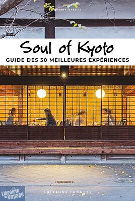 Editions Jonglez - Guide - Soul of Kyoto - Guide des 30 meilleures expériences
