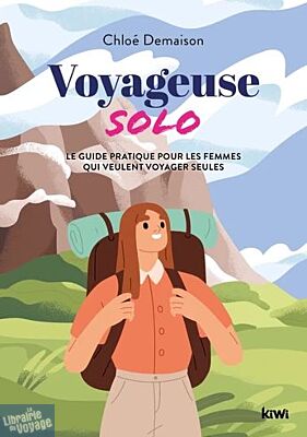 Editions Kiwi - Guide - Voyageuse solo - Le guide pratique pour les femmes qui veulent voyager seules