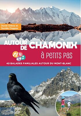 Editions La Fontaine de Siloë - Guide de randonnées - Autour de Chamonix à petits pas - 40 balades familiales autour du Mont-Blanc