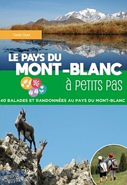 Editions La Fontaine de Siloë - Guide de randonnées - Le Pays du Mont-Blanc à petits pas - 40 balades et randonnées au pays du Mont-Blanc