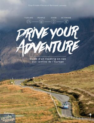 Editions La Martinière - Drive your Aventure - Guide d'un roadtrip en van aux confins de l'Europe