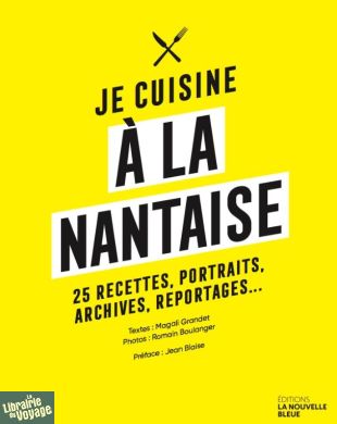 Editions La Nouvelle Bleue - Cuisine - Je cuisine à la Nantaise, 25 recettes, portraits, archives, reportages