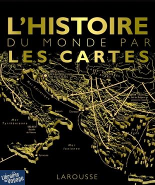 Editions Larousse - Beau Livre - L'histoire du monde par les cartes